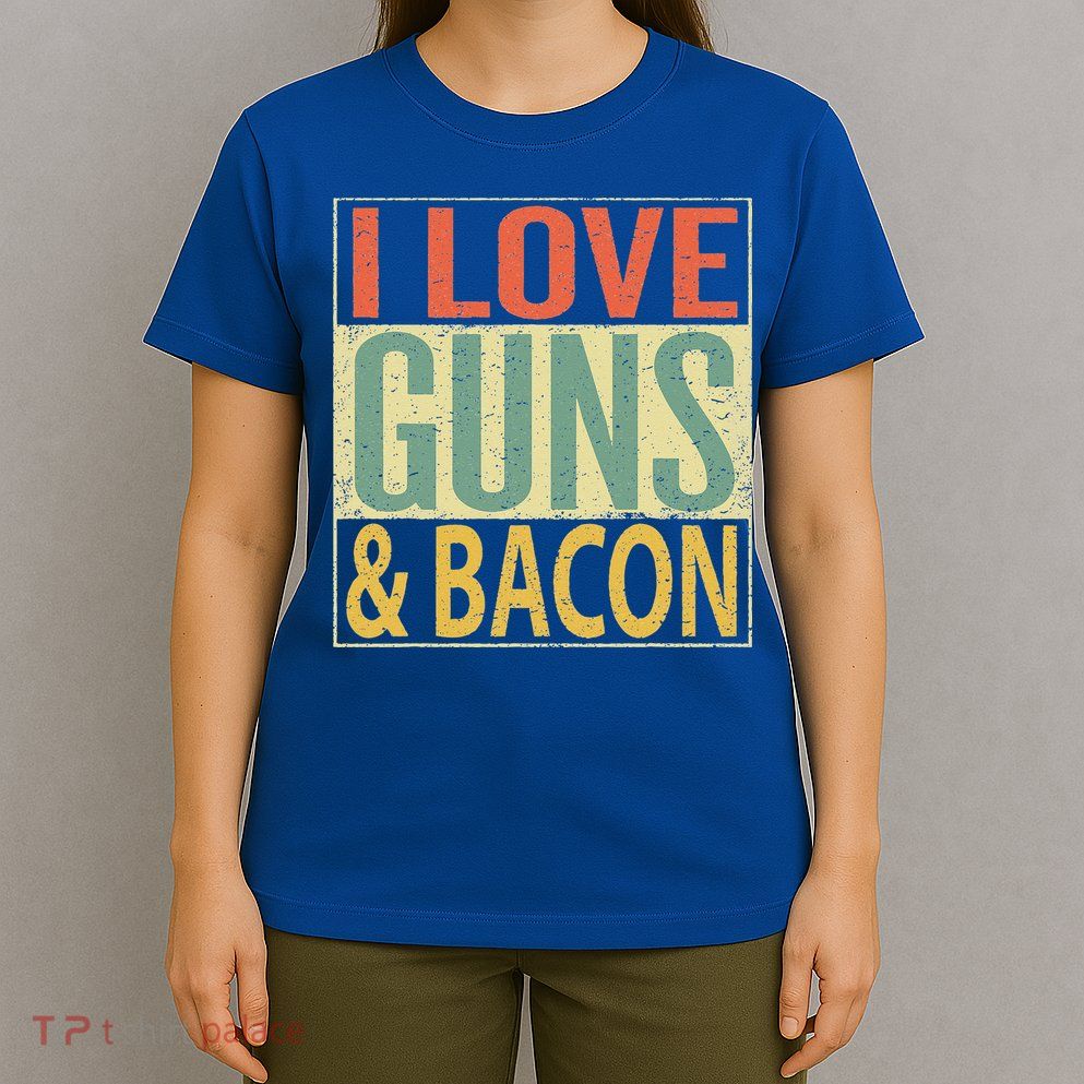 I Love Guns And Bacon Funny Gun Lover Gift T-Shirt