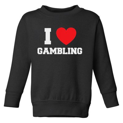 I Love Gambling Toddler Sweatshirt