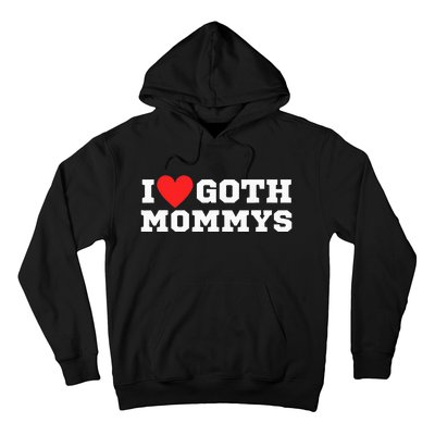 I Love Goth Mommys I Love Goth Girl I Heart Goth Hoodie