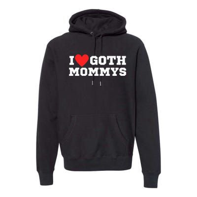 I Love Goth Mommys I Love Goth Girl I Heart Goth Premium Hoodie