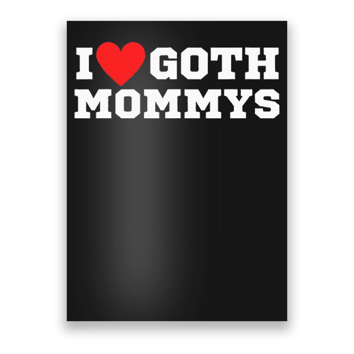 I Love Goth Mommys I Love Goth Girl I Heart Goth Poster