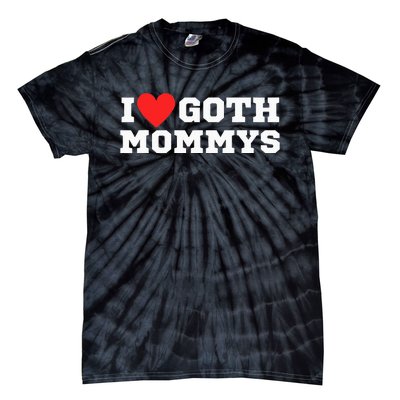 I Love Goth Mommys I Love Goth Girl I Heart Goth Tie-Dye T-Shirt