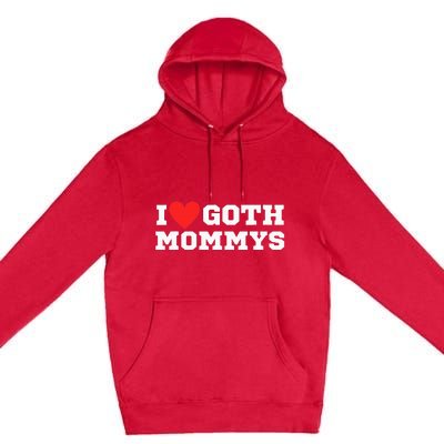 I Love Goth Mommys I Love Goth Girl I Heart Goth Premium Pullover Hoodie