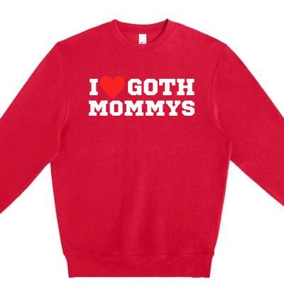 I Love Goth Mommys I Love Goth Girl I Heart Goth Premium Crewneck Sweatshirt