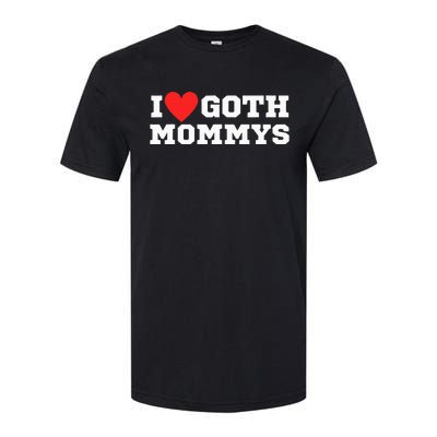 I Love Goth Mommys I Love Goth Girl I Heart Goth Softstyle CVC T-Shirt