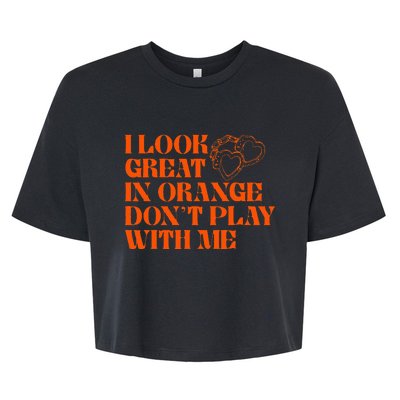 I Look Great In Orange Dont Play With Me Quote Bella+Canvas Jersey Crop Tee