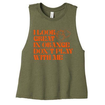 I Look Great In Orange Dont Play With Me Quote Women's Racerback Cropped Tank