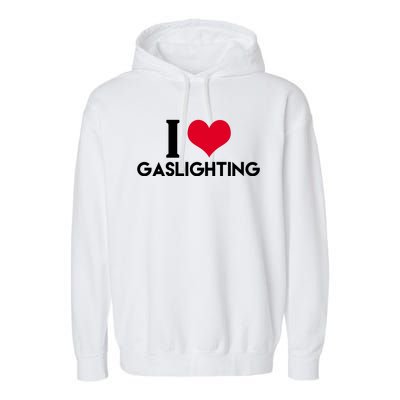 I Love Gaslighting Garment-Dyed Fleece Hoodie