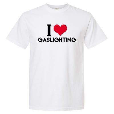 I Love Gaslighting Garment-Dyed Heavyweight T-Shirt