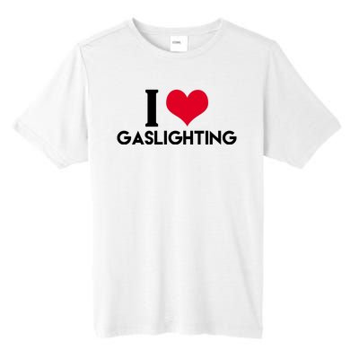 I Love Gaslighting Tall Fusion ChromaSoft Performance T-Shirt