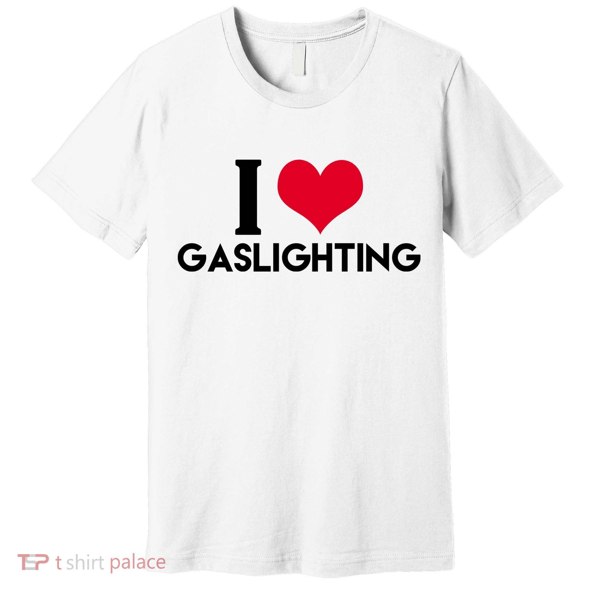 I Love Gaslighting Premium T-Shirt