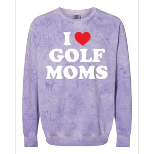 I Love Golf Moms Funny Design Gift Colorblast Crewneck Sweatshirt