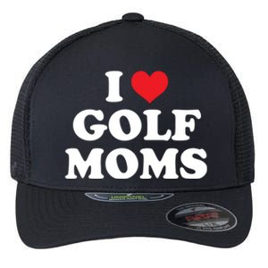 I Love Golf Moms Funny Design Gift Flexfit Unipanel Trucker Cap