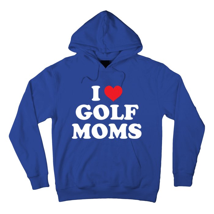 I Love Golf Moms Funny Design Gift Hoodie