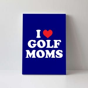 I Love Golf Moms Funny Design Gift Canvas