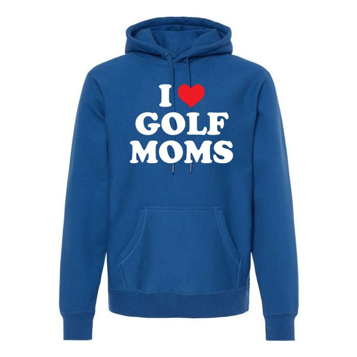 I Love Golf Moms Funny Design Gift Premium Hoodie