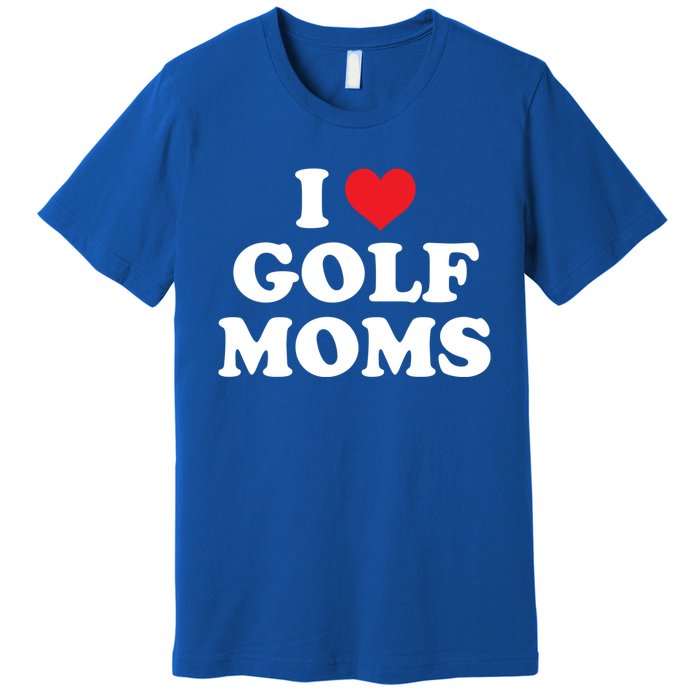 I Love Golf Moms Funny Design Gift Premium T-Shirt