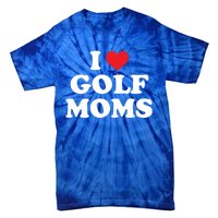 I Love Golf Moms Funny Design Gift Tie-Dye T-Shirt