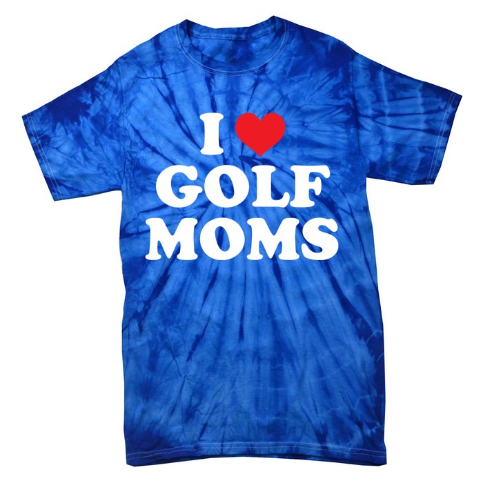 I Love Golf Moms Funny Design Gift Tie-Dye T-Shirt