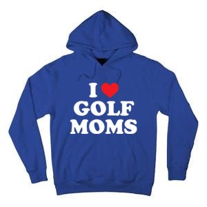 I Love Golf Moms Funny Design Gift Tall Hoodie