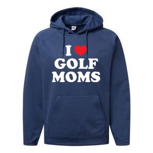 I Love Golf Moms Funny Design Gift Performance Fleece Hoodie