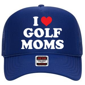 I Love Golf Moms Funny Design Gift High Crown Mesh Back Trucker Hat