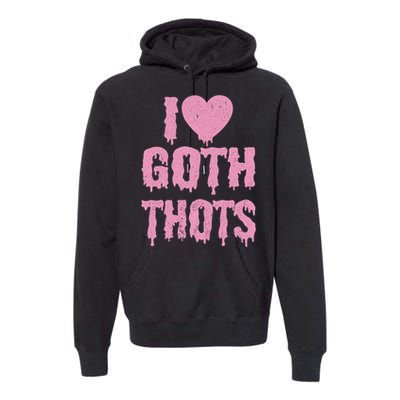 I Love Goth Thots Premium Hoodie