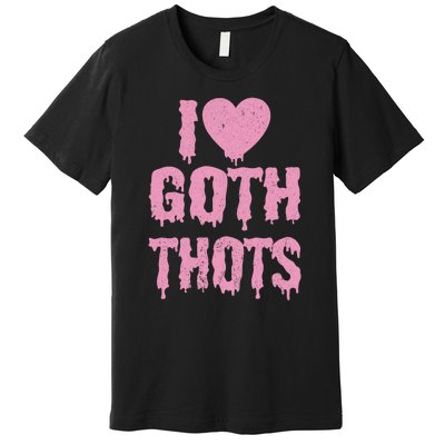 I Love Goth Thots Premium T-Shirt