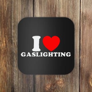 I Love Gaslighting Funny I Heart Gaslighting Gaslight Lover Coaster