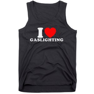 I Love Gaslighting Funny I Heart Gaslighting Gaslight Lover Tank Top