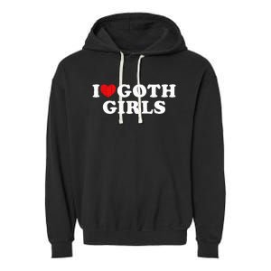 I Love Goth I Heart Goth Garment-Dyed Fleece Hoodie