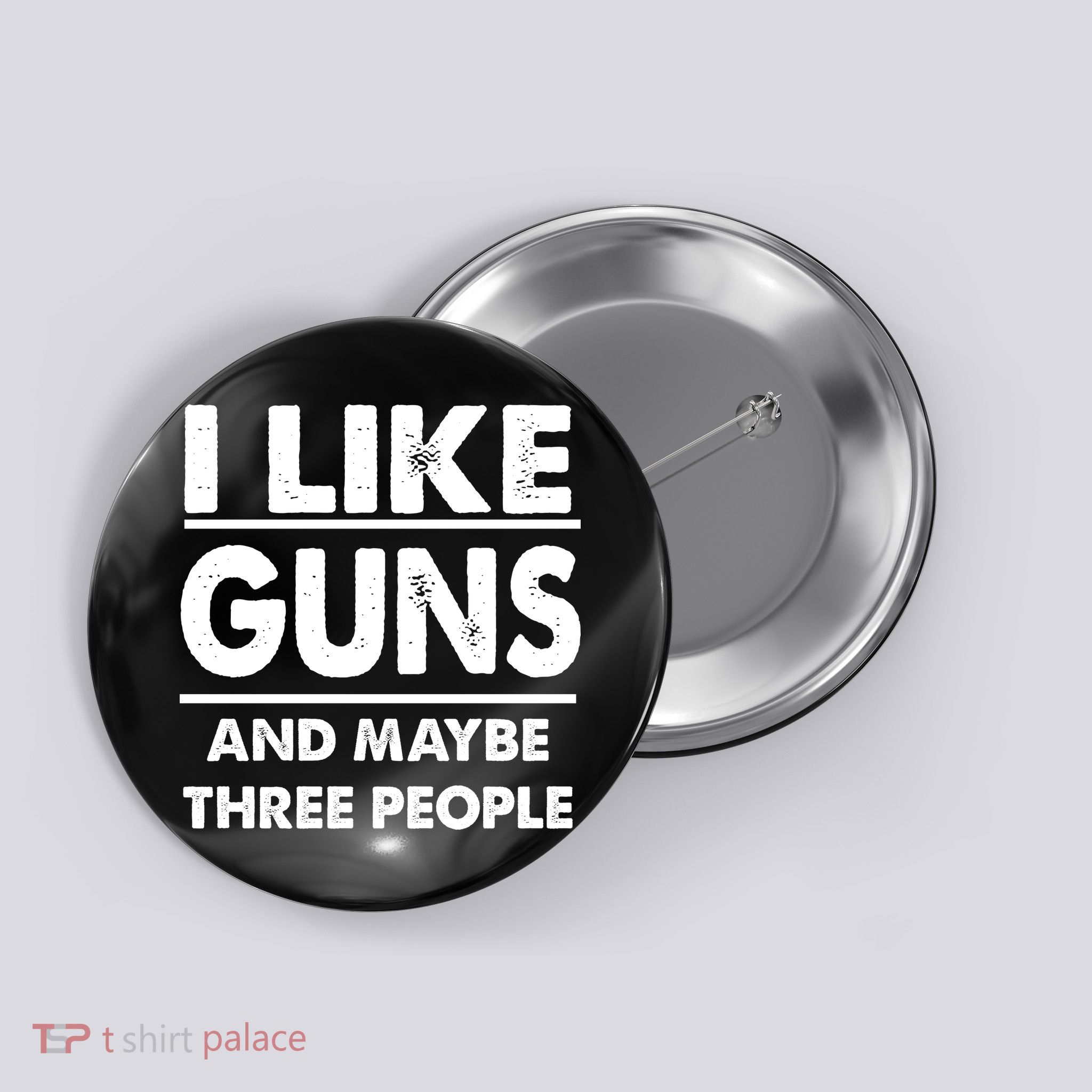 I Like Guns And Maybe Three People Button