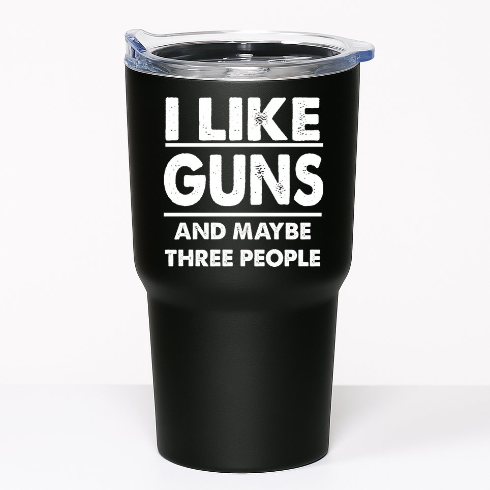 I Like Guns And Maybe Three People Tumbler