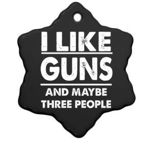 I Like Guns And Maybe Three People Ceramic Star Ornament