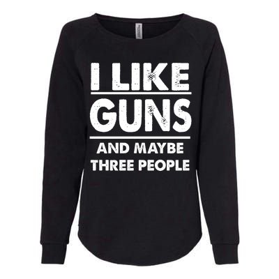 I Like Guns And Maybe Three People Womens California Wash Sweatshirt