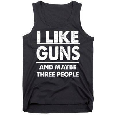 I Like Guns And Maybe Three People Tank Top