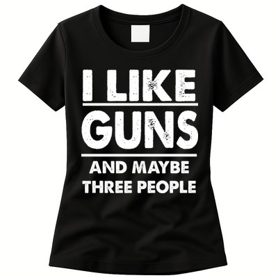 I Like Guns And Maybe Three People Womens T-Shirt