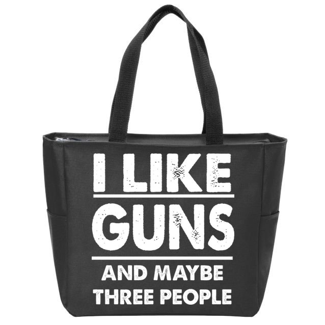 I Like Guns And Maybe Three People Zip Tote Bag