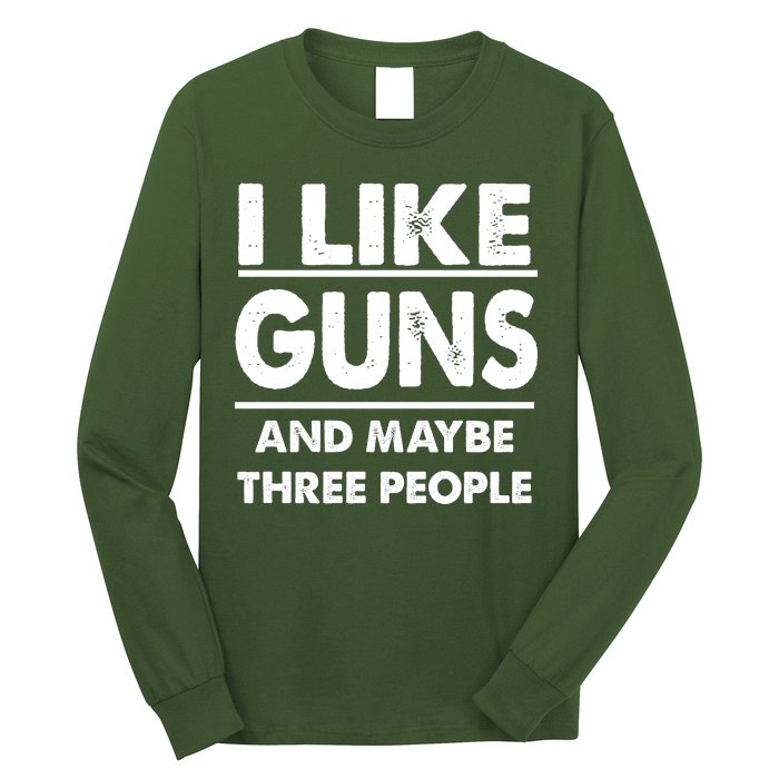 I Like Guns And Maybe Three People Long Sleeve Shirt