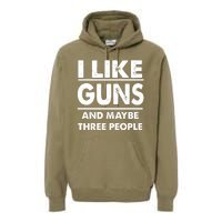 I Like Guns And Maybe Three People Premium Hoodie