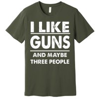 I Like Guns And Maybe Three People Premium T-Shirt