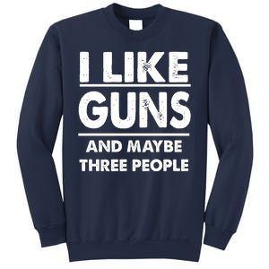 I Like Guns And Maybe Three People Sweatshirt