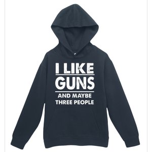 I Like Guns And Maybe Three People Urban Pullover Hoodie