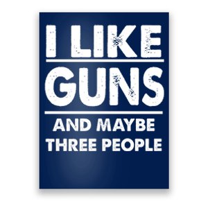 I Like Guns And Maybe Three People Poster