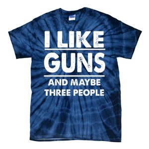 I Like Guns And Maybe Three People Tie-Dye T-Shirt