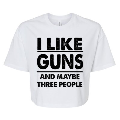 I Like Guns And Maybe Three People Bella+Canvas Jersey Crop Tee