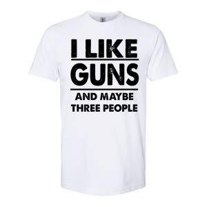 I Like Guns And Maybe Three People Softstyle CVC T-Shirt