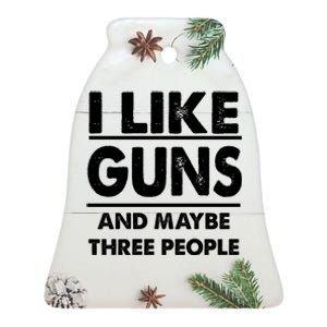 I Like Guns And Maybe Three People Ceramic Bell Ornament