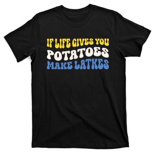 If Life Gives You Potatoes Make Latkes Funny Jewish Hanukkah T-Shirt