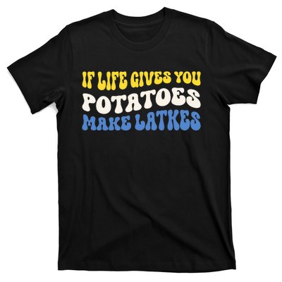 If Life Gives You Potatoes Make Latkes Funny Jewish Hanukkah T-Shirt